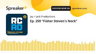 Ep. 259 “Fisher Steven's Neck”