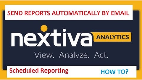 How To Send Reports automatically to your email Nextiva Analytics