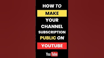 How Can I Make My YouTube Channel Subscriptions Public?