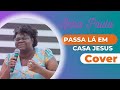 Passa lá em casa Jesus -Anna Paula (Cover)