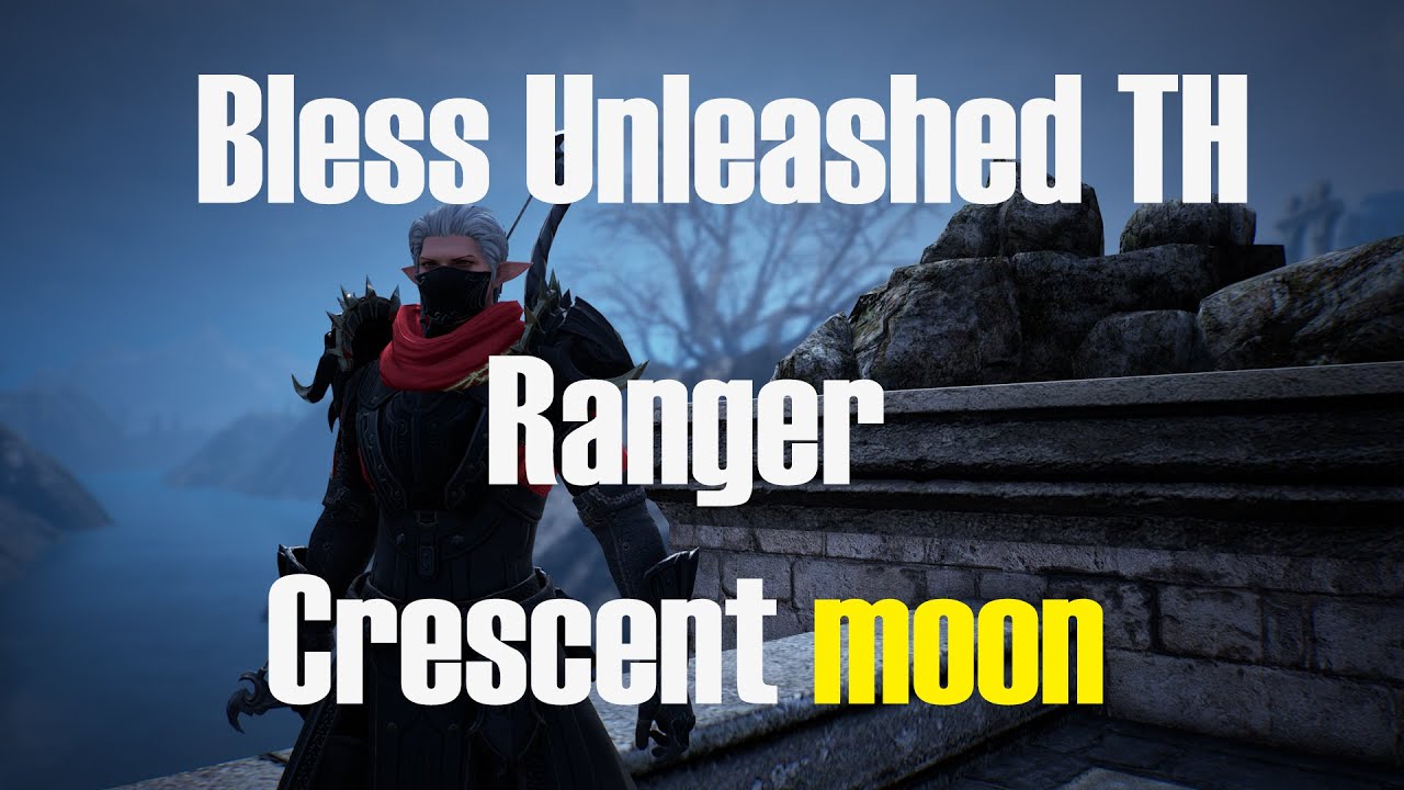bless online อาชีพ  2022 Update  Bless unleashed TH Ranger Crescent Moon แนะนำการอัพสกิลและแนวทางการเล่นครับ