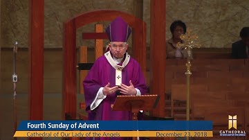 Homily: Fourth Sunday of Advent w/ Archbishop José H. Gomez (12/23/2018)