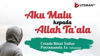 LIVE Aku Malu kepada Allah Ta'ala - Ust. Rizal Yuliar Putrananda, Lc.