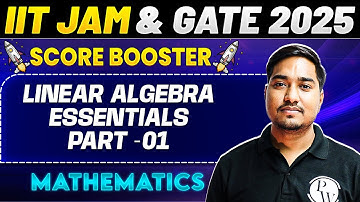 IIT JAM & GATE 2025 - Mathematics | Linear Algebra Essentials Part - 1 | PW