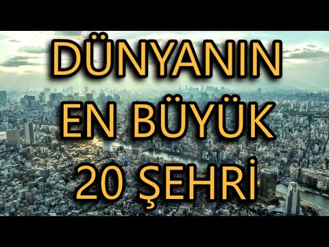 Dünyanın En Büyük Şehirleri - En Kalabalık 20 Şehir