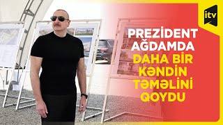 Prezident İlham Əliyev Ağdam rayonunun Tağıbəyli kəndinin təməlini qoyub