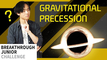 Breakthrough Junior Challenge 2020 | Gravitational Precession: How General Relativity was Right