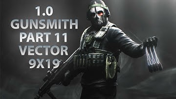 NEW GUNSMITH PART 11 - KRISS VECTOR 9x19 | Escape From Tarkov 1.0