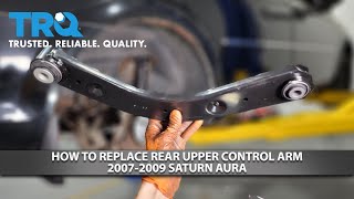 How to Replace Rear Upper Control Arm 2007-2009 Saturn Aura