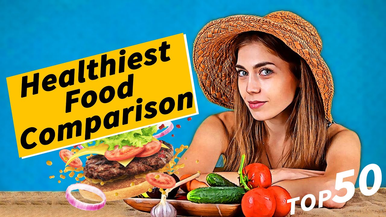 Healthiest Foods Comparison: 50 Foods That Are Super Healthy - YouTube