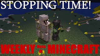 Weekly Dose Of Minecraft E4 - So We Can Stop Time Now...