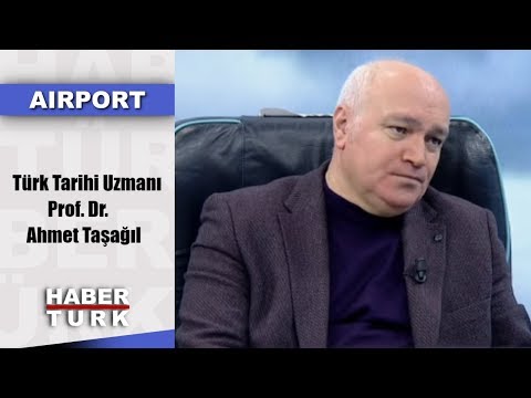 Airport - 20 Ocak 2019 (Türk Tarihi Uzmanı Prof. Dr. Ahmet Taşağıl)