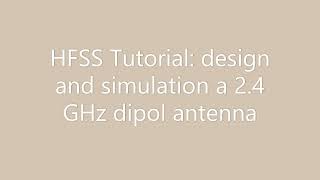 HFSS Tutorial: design and simulation a 2.4 GHz dipol antenna, part 01