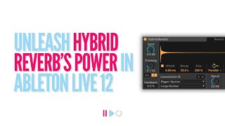 Transform Your Soundscapes With Hybrid Reverb In Ableton Live
