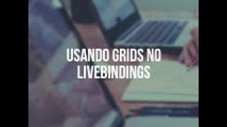 Primeiros Passos - Usando Grids com Livebindings - Aula 15