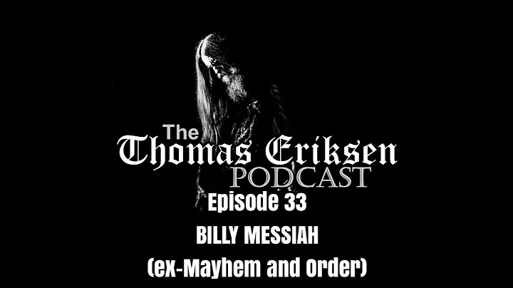 The Thomas Eriksen Podcast #33 - Billy Messiah (ex-Mayhem and Order)