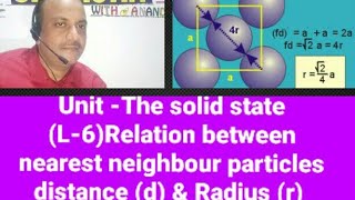 unit -The solid state (L-6)  relation between nearest neighbour particle( d) and radius{Numericals}