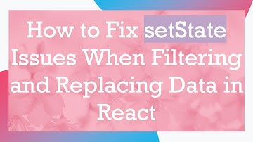 How to Fix setState Issues When Filtering and Replacing Data in React
