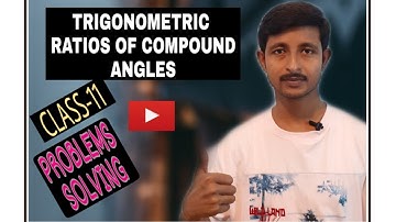 TRIGONOMETRIC RATIOS OF COMPOUND ANGLES | CLASS 11 | PART-2 | PROBLEMS SOLVING |