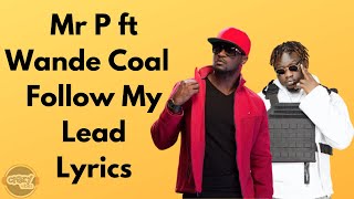 Mr P ft Wande Coal - Follow My Lead (Lyrics)