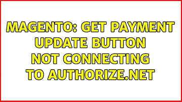 Magento: Get Payment Update button not connecting to Authorize.net (2 Solutions!!)