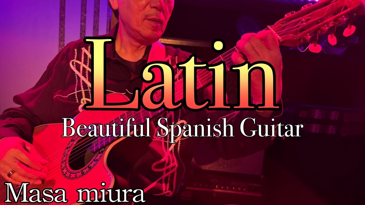 Latin・Beautiful Spanish Guitar・Instrumental・Masa Miura - YouTube