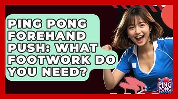 Ping Pong Forehand Push: What Footwork Do You Need? - Ping Pong Prodigy