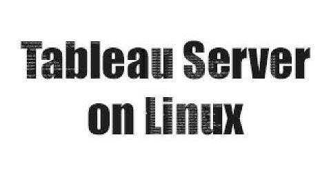 Installing Tableau Server on Linux (It