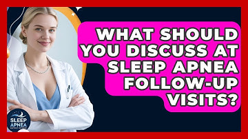 What Should You Discuss At Sleep Apnea Follow-up Visits? - Sleep Apnea Support Network