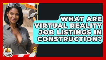 What Are Virtual Reality Job Listings In Construction? - Construction Jobs