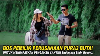 BOS PEMILIK PERUSAHAAN PURA2 BUTA UNTUK MENDAPATKAN PENGAMEN CANTIK! Lihat Endingnya Bikin Baper....