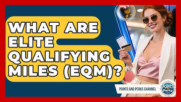 What Are Elite Qualifying Miles (EQM)? - Points and Perks Channel