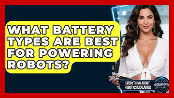 What Battery Types Are Best For Powering Robots? - Everything About Robotics Explained