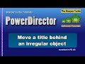 PowerDirector - Move a title behind an irregular object