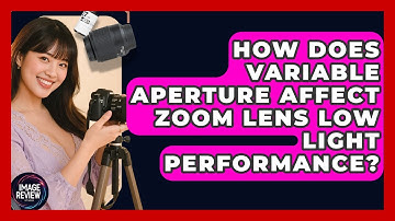 How Does Variable Aperture Affect Zoom Lens Low Light Performance? - Image Review Studio