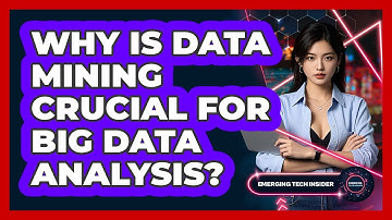 Why Is Data Mining Crucial For Big Data Analysis? - Emerging Tech Insider