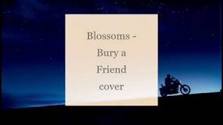 Blossoms - Bury A friends [Covers billie eilish ] lyrics