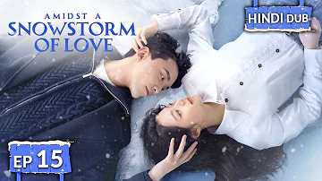 AMIDST A SNOWSTORM OF LOVE《Hindi DUB》+《Eng SUB》Full Episode 15 | Chinese Drama in Hindi