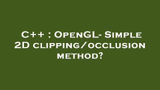 C++ : OpenGL- Simple 2D clipping/occlusion method