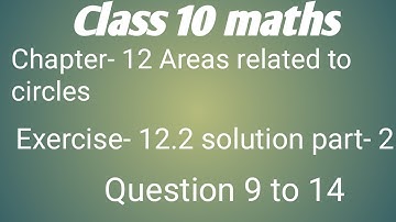 Class 10 maths chapter- 12:Areas Related to circles:Exercise-12.2 solution Part- 2 Question 9 to 14
