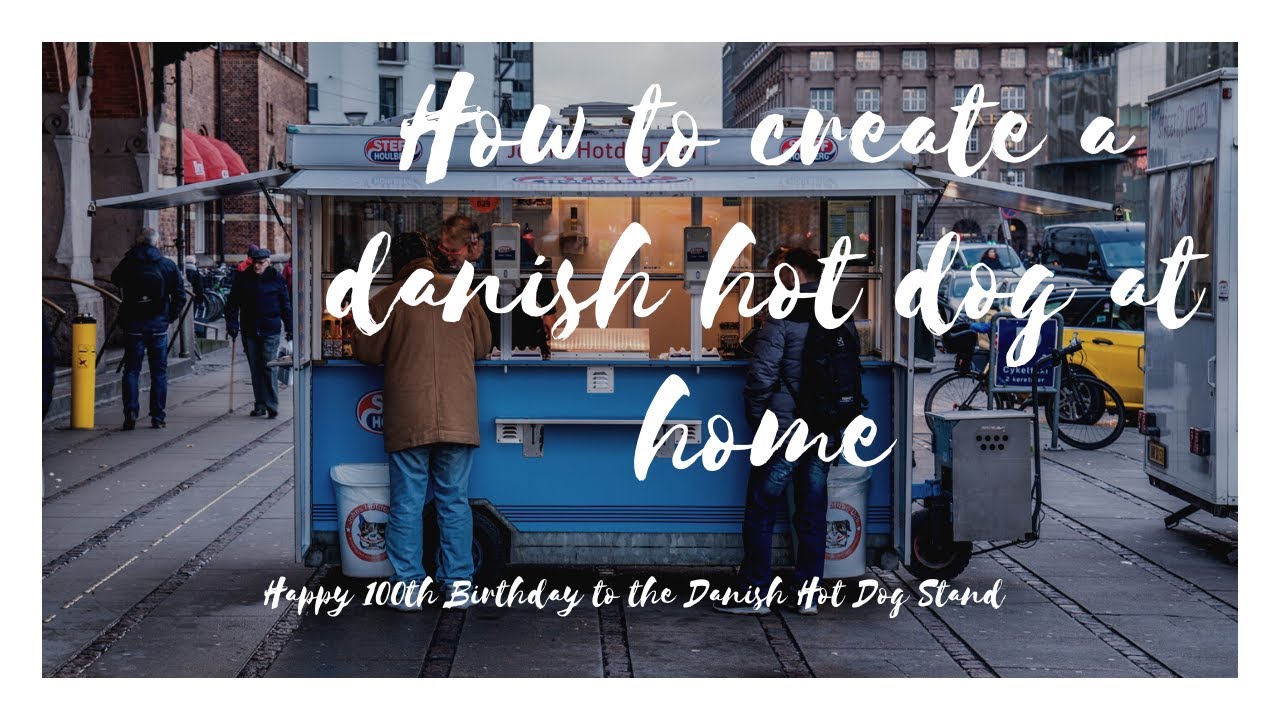 100 years of Danish Hot Dog vans plus how to make your own at home