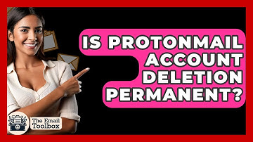 Is ProtonMail Account Deletion Permanent? - TheEmailToolbox.com