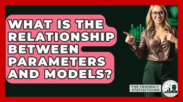 What Is The Relationship Between Parameters And Models? - The Friendly Statistician