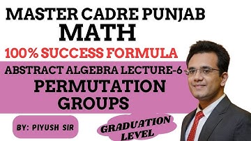PERMUTATION GROUPS |ABSTRACT ALGEBRA |LECTURE-6 |UNIT-19|MASTER CADRE PUNJAB MATH @PiyushMaths