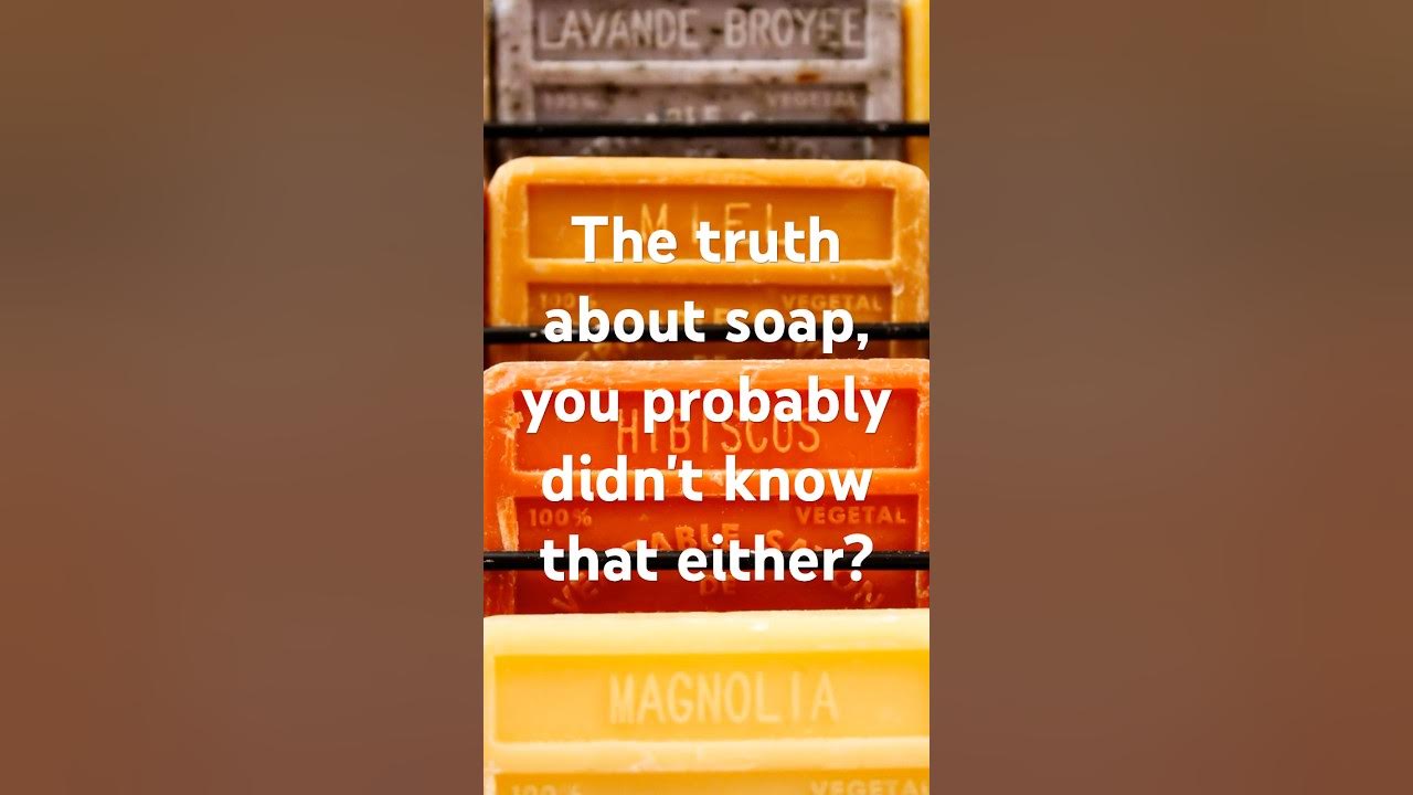 The truth about soap, you probably didn't know that either? YouTube