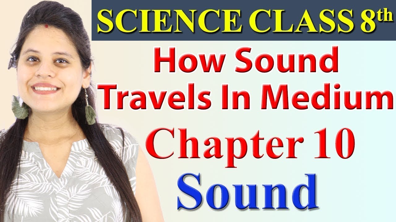 How Sound Travels In A Medium - Chapter 10 - Sound - Science Class 8 ...