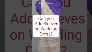 Can you Add Sleeves on Wedding Gowns???? #bridaltips #bridaldress #alteration #designer #create