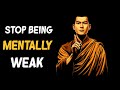 Habits that make you mentally weak  buddhist teachings on overcoming mental weakness 