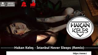 Hakan Keleş - İstanbul Never Sleeps (Remix) Resimi