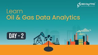 Oil & Gas Data Analytics | Day 2 | 8 Hours Course | 360DigiTMG